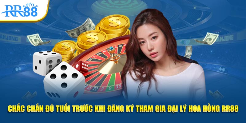 Chắc chắn đủ tuổi trước khi đăng ký tham gia đại lý hoa hồng RR88