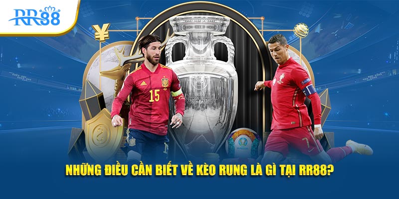 Những điều cần biết về kèo rung là gì tại RR88?
